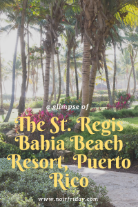 Anna Roufos Sosa of Noir Friday visits the St. Regis Bahia Beach Puerto Rico.